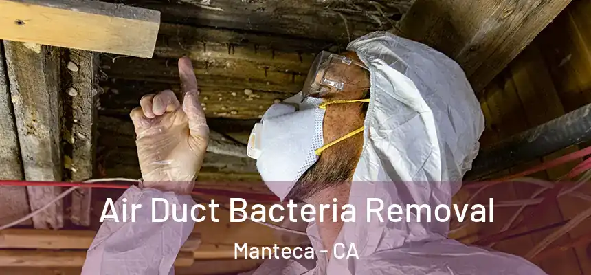  Air Duct Bacteria Removal Manteca - CA