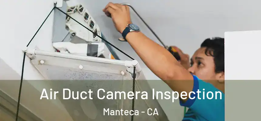 Air Duct Camera Inspection Manteca - CA