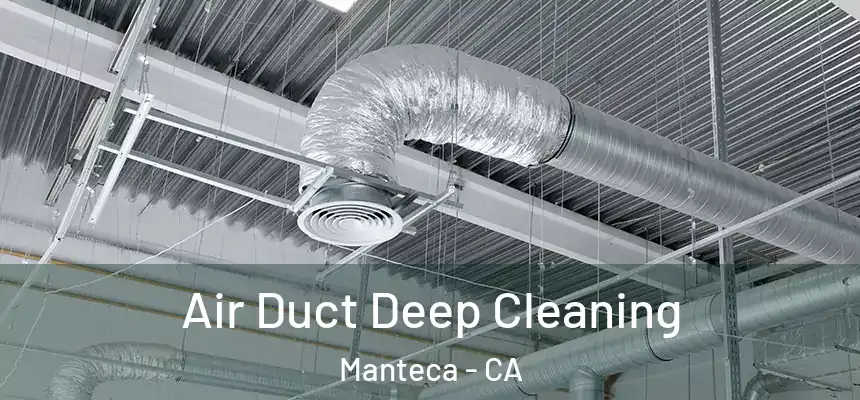 Air Duct Deep Cleaning Manteca - CA