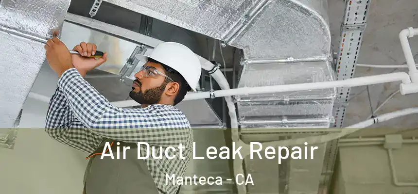 Air Duct Leak Repair Manteca - CA
