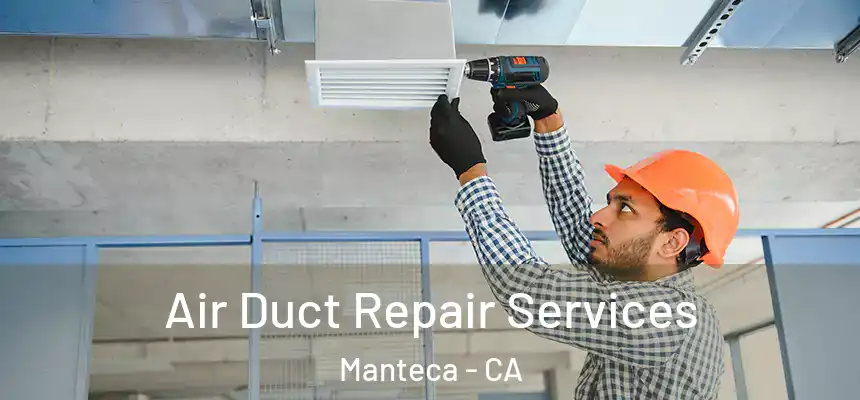 Air Duct Repair Services Manteca - CA