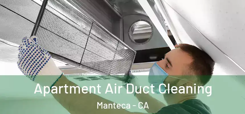  Apartment Air Duct Cleaning Manteca - CA