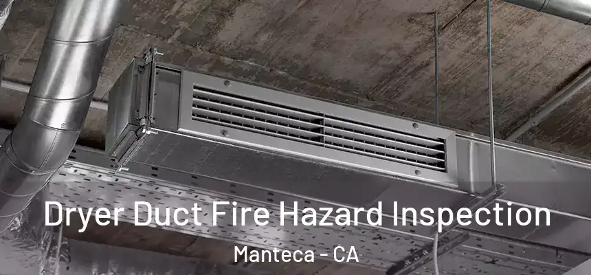  Dryer Duct Fire Hazard Inspection Manteca - CA
