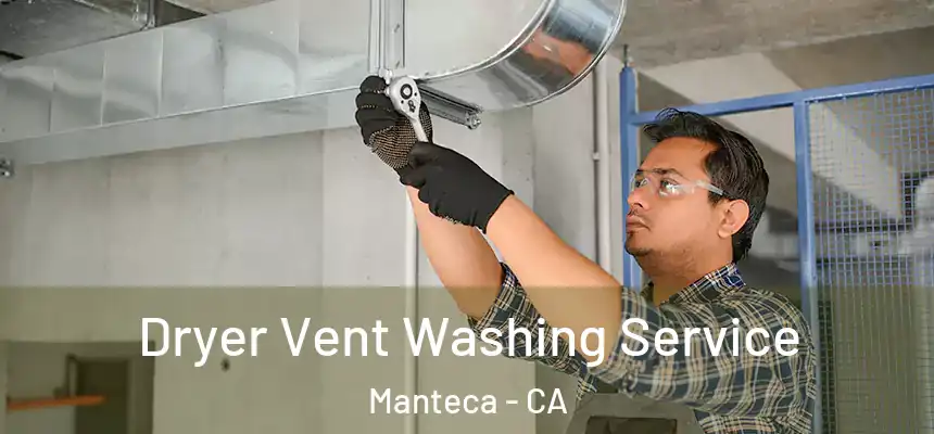 Dryer Vent Washing Service Manteca - CA