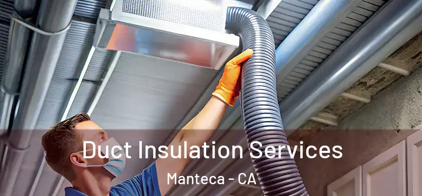 Duct Insulation Services Manteca - CA