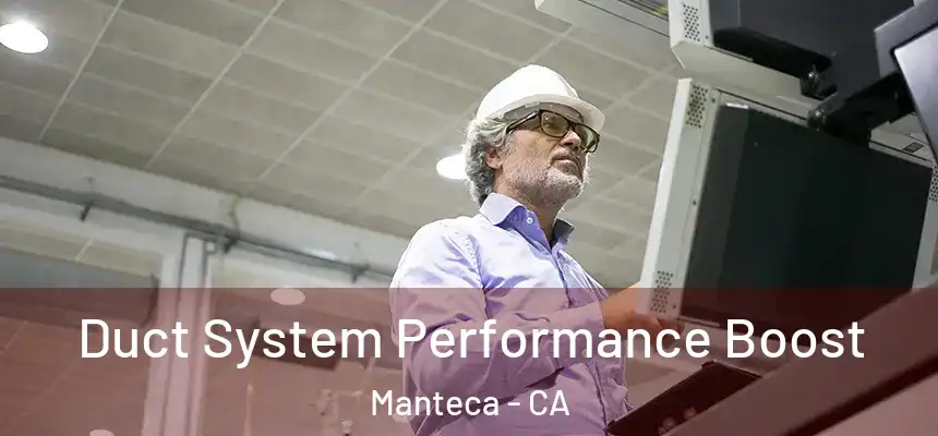  Duct System Performance Boost Manteca - CA