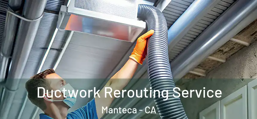  Ductwork Rerouting Service Manteca - CA