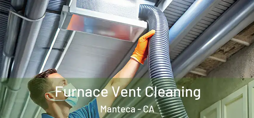 Furnace Vent Cleaning Manteca - CA