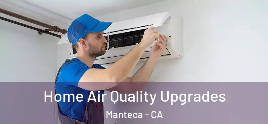 Home Air Quality Upgrades Manteca - CA