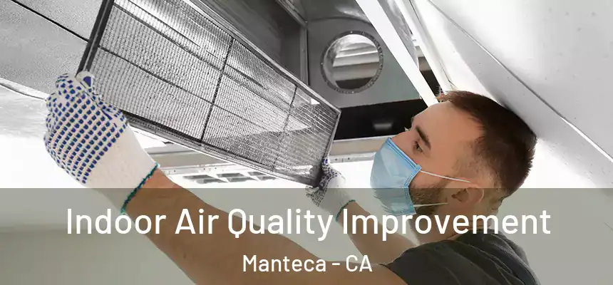 Indoor Air Quality Improvement Manteca - CA