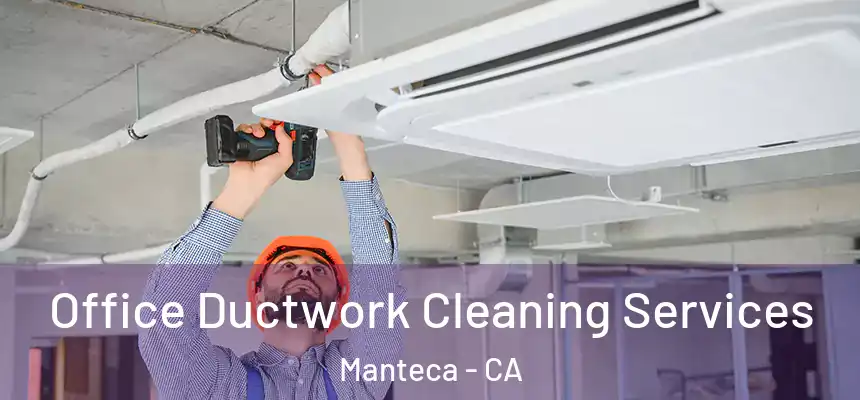 Office Ductwork Cleaning Services Manteca - CA