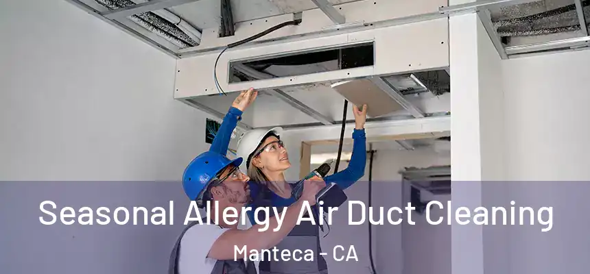 Seasonal Allergy Air Duct Cleaning Manteca - CA