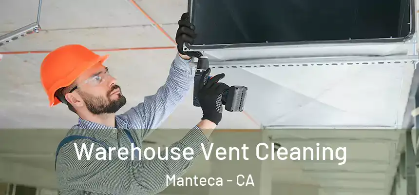  Warehouse Vent Cleaning Manteca - CA